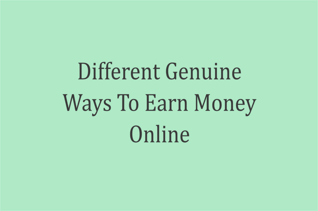 Different Genuine Ways To Earn Money Online
